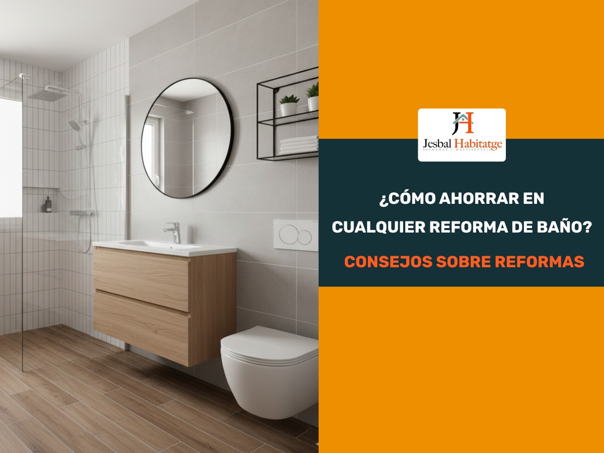 ahorrar ante una reforma de baño en gandia - los consejos que da la empresa Jesbal Habitatge Reformas Gandia